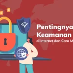 Tips Menjaga Keamanan Data Pribadi Di Internet